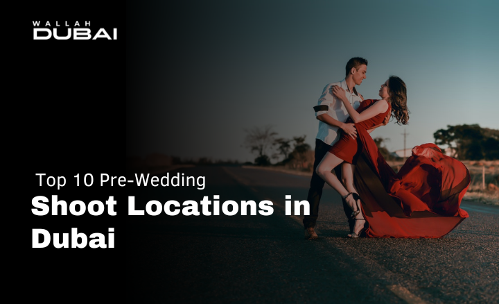 Top 10 pre-wedding shoot location in dubai