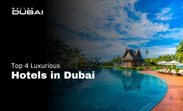 TOP 4 LUXURIOUS HOTELS IN DUBAI