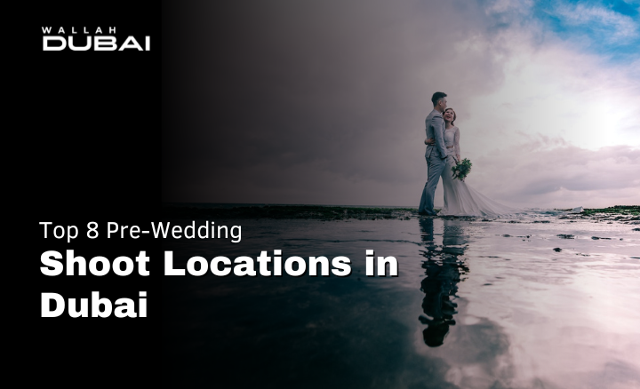 Top 8 pre wedding shoot locations in Dubai