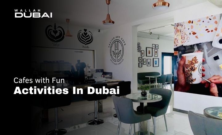 cafes with fun activities in Dubai